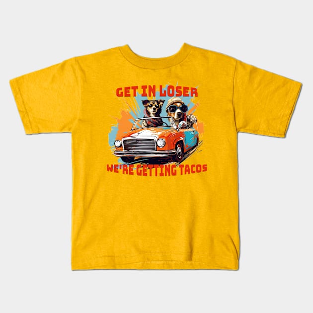 Get in loser were getting tacos - Tacos funny - Tacos Tuesday Kids T-Shirt by Sara-Design2